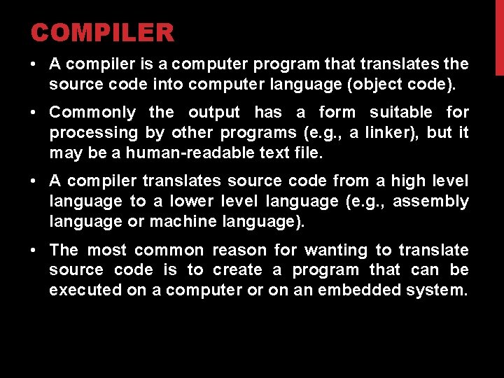 COMPILER • A compiler is a computer program that translates the source code into