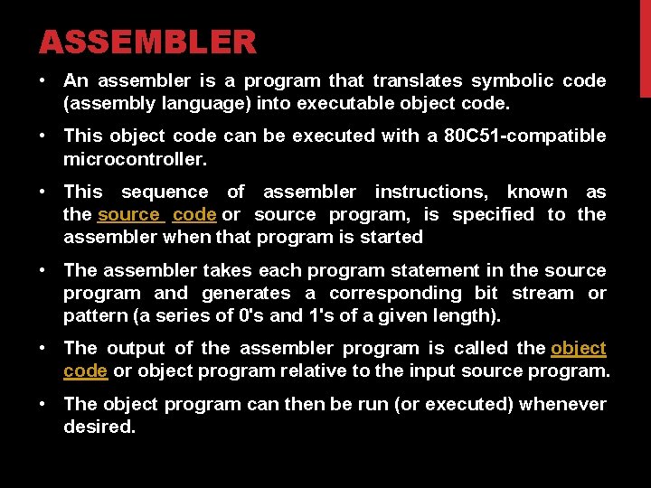 ASSEMBLER • An assembler is a program that translates symbolic code (assembly language) into