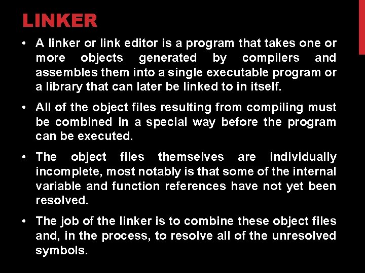 LINKER • A linker or link editor is a program that takes one or