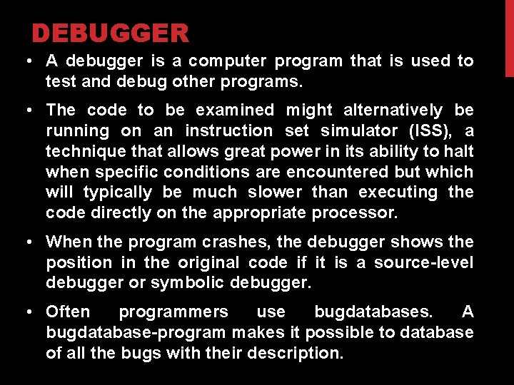DEBUGGER • A debugger is a computer program that is used to test and