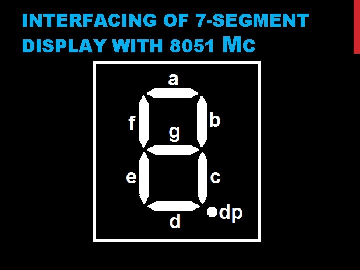 INTERFACING OF 7 -SEGMENT DISPLAY WITH 8051 ΜC 