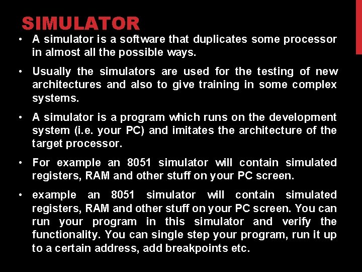 SIMULATOR • A simulator is a software that duplicates some processor in almost all