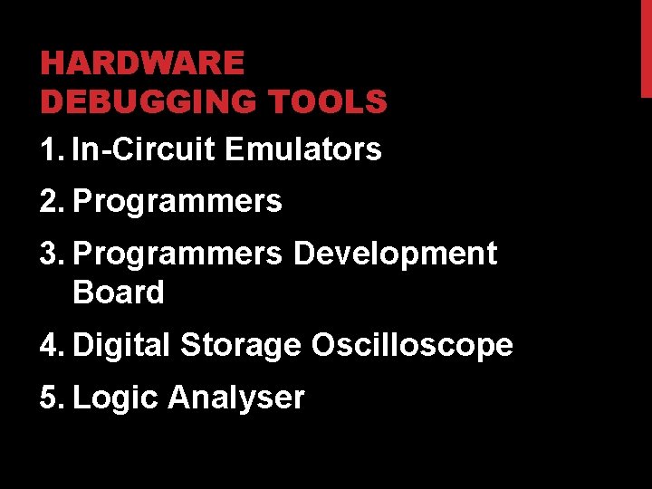 HARDWARE DEBUGGING TOOLS 1. In-Circuit Emulators 2. Programmers 3. Programmers Development Board 4. Digital