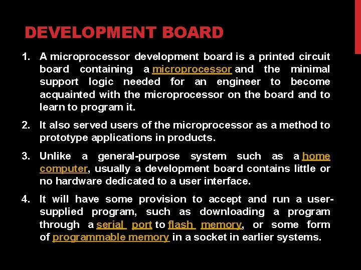 DEVELOPMENT BOARD 1. A microprocessor development board is a printed circuit board containing a