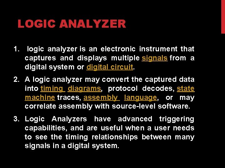 LOGIC ANALYZER 1. logic analyzer is an electronic instrument that captures and displays multiple