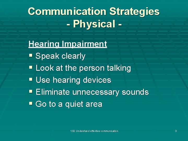 Communication Strategies - Physical Hearing Impairment § Speak clearly § Look at the person