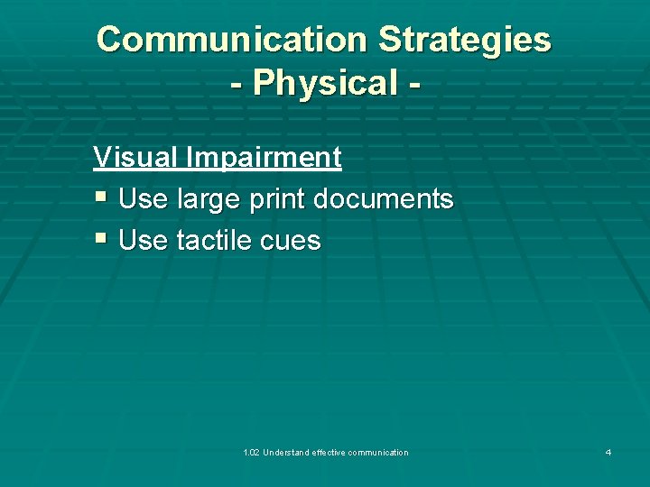 Communication Strategies - Physical Visual Impairment § Use large print documents § Use tactile