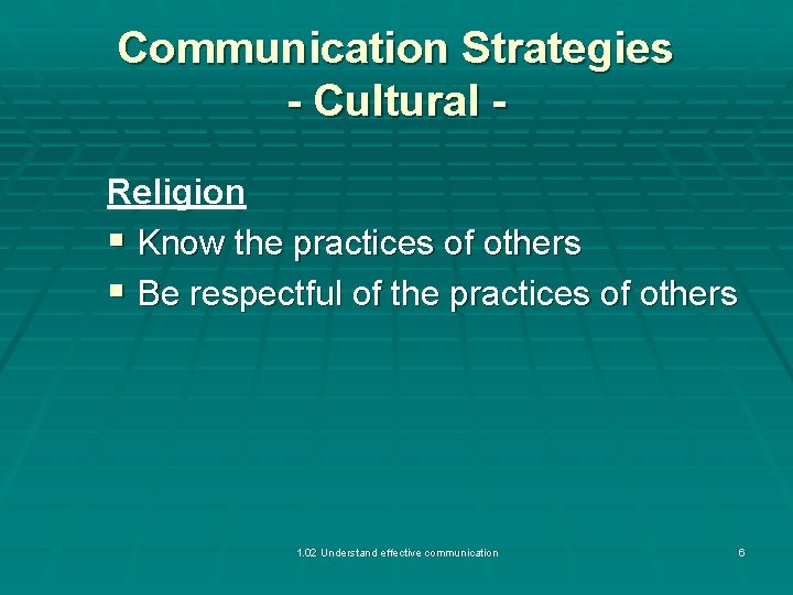 Communication Strategies - Cultural Religion § Know the practices of others § Be respectful