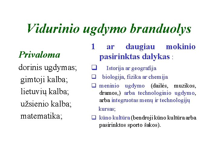 Vidurinio ugdymo branduolys Privaloma dorinis ugdymas; gimtoji kalba; lietuvių kalba; užsienio kalba; matematika; 1