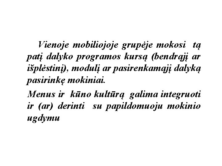 Vienoje mobiliojoje grupėje mokosi tą patį dalyko programos kursą (bendrąjį ar išplėstinį), modulį ar