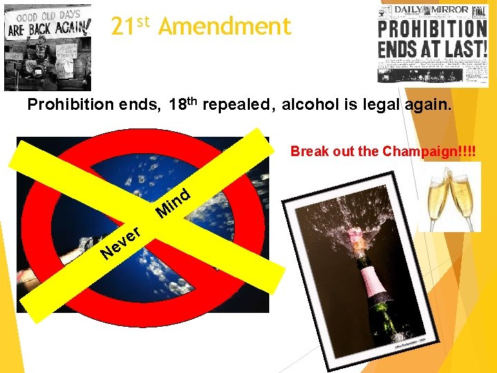 21 st Amendment Prohibition ends, 18 th repealed , alcohol is legal again. Break