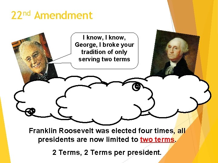 22 nd Amendment I know, George, I broke your tradition of only serving two