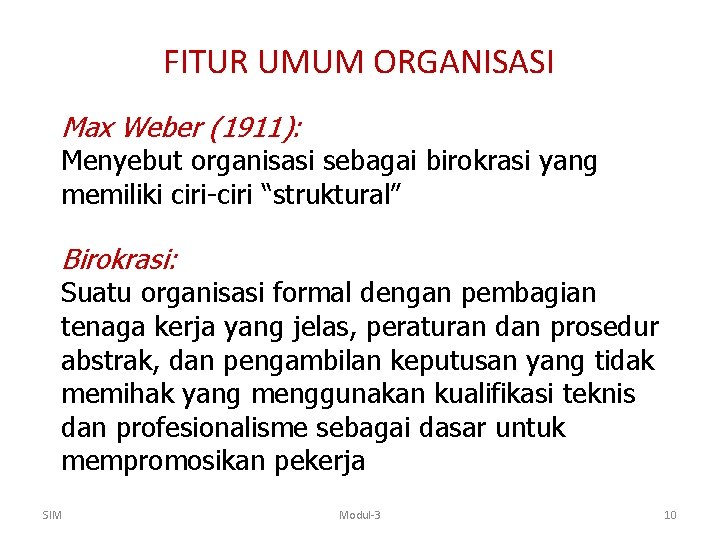 FITUR UMUM ORGANISASI Max Weber (1911): Menyebut organisasi sebagai birokrasi yang memiliki ciri-ciri “struktural”