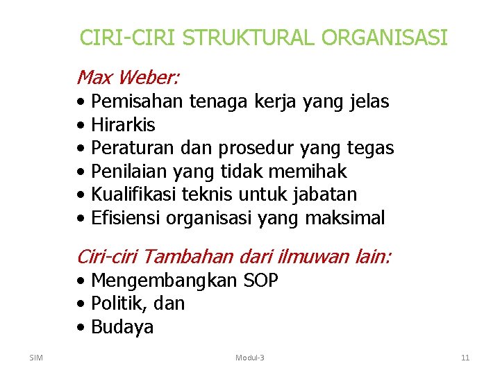 CIRI-CIRI STRUKTURAL ORGANISASI Max Weber: • Pemisahan tenaga kerja yang jelas • Hirarkis •