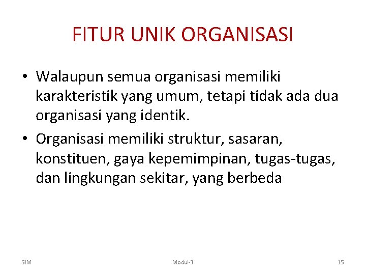 FITUR UNIK ORGANISASI • Walaupun semua organisasi memiliki karakteristik yang umum, tetapi tidak ada