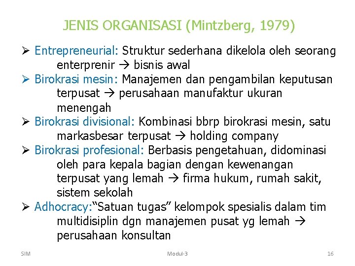 JENIS ORGANISASI (Mintzberg, 1979) Ø Entrepreneurial: Struktur sederhana dikelola oleh seorang enterprenir bisnis awal