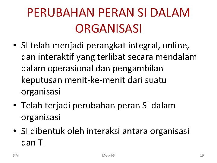 PERUBAHAN PERAN SI DALAM ORGANISASI • SI telah menjadi perangkat integral, online, dan interaktif