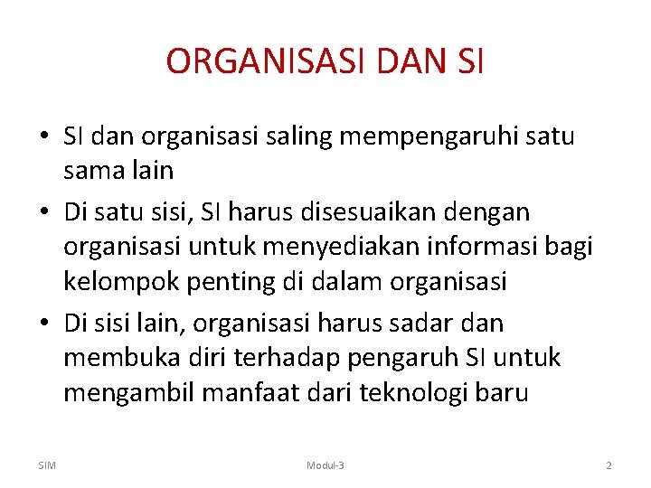 ORGANISASI DAN SI • SI dan organisasi saling mempengaruhi satu sama lain • Di