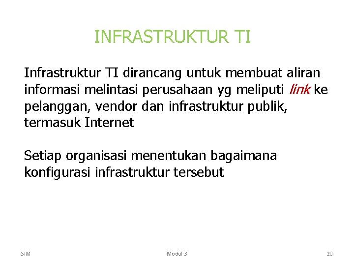 INFRASTRUKTUR TI Infrastruktur TI dirancang untuk membuat aliran informasi melintasi perusahaan yg meliputi link