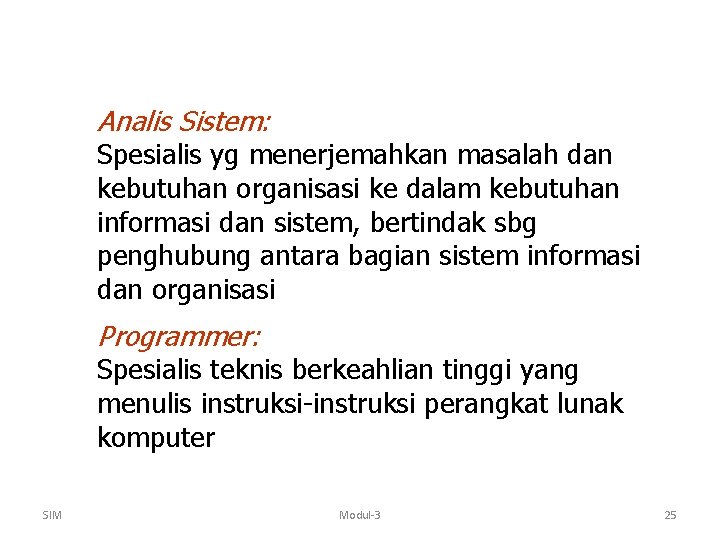 Analis Sistem: Spesialis yg menerjemahkan masalah dan kebutuhan organisasi ke dalam kebutuhan informasi dan