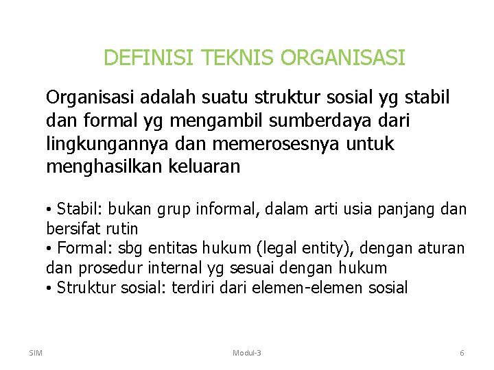 DEFINISI TEKNIS ORGANISASI Organisasi adalah suatu struktur sosial yg stabil dan formal yg mengambil