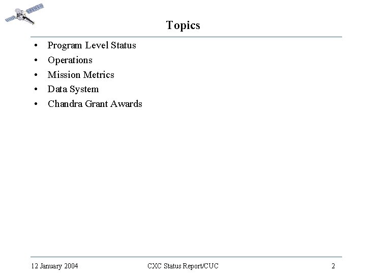 Topics • • • Program Level Status Operations Mission Metrics Data System Chandra Grant