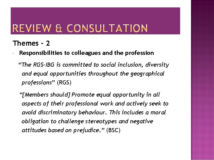 Themes - 2 Responsibilities to colleagues and the profession “The RGS-IBG is committed to