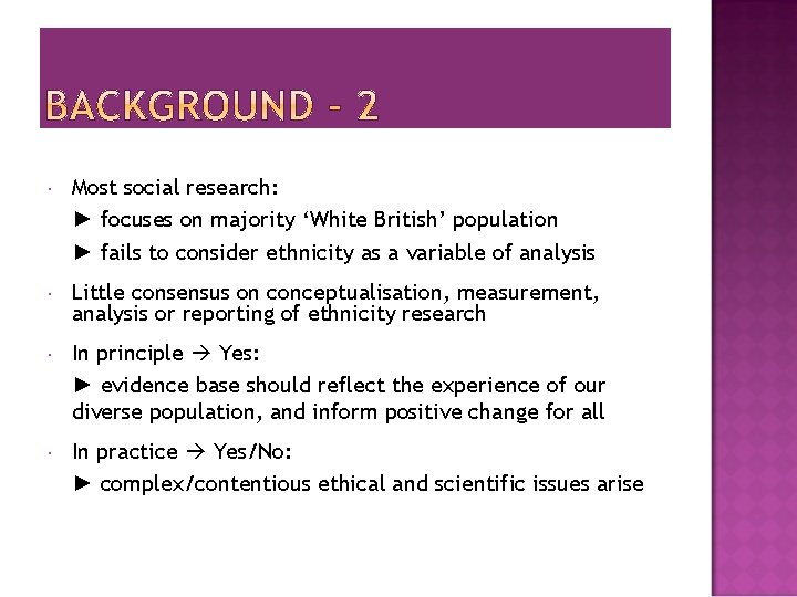  Most social research: ► focuses on majority ‘White British’ population ► fails to