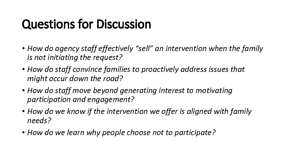 Questions for Discussion • How do agency staff effectively “sell” an intervention when the