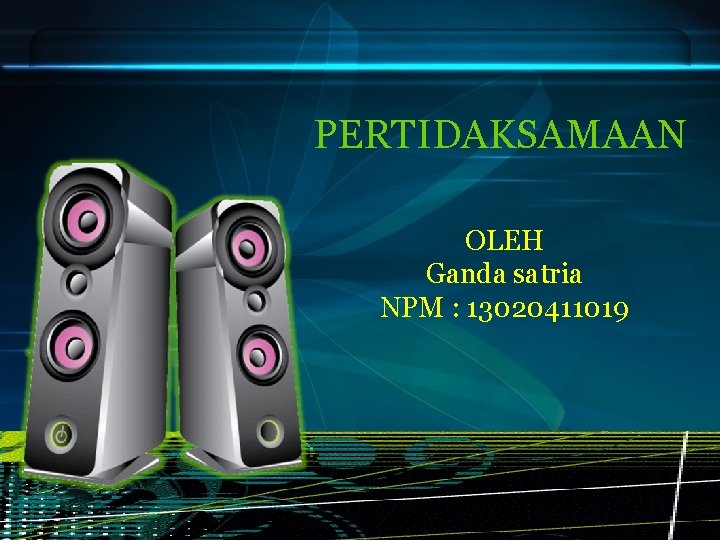 PERTIDAKSAMAAN OLEH Ganda satria NPM : 13020411019 PERTIDAKSAMAAN OLEH Ganda satria NPM : 13020411019