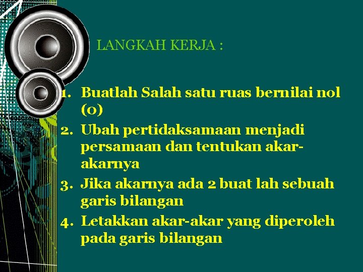 LANGKAH KERJA : 1. Buatlah Salah satu ruas bernilai nol (0) 2. Ubah pertidaksamaan