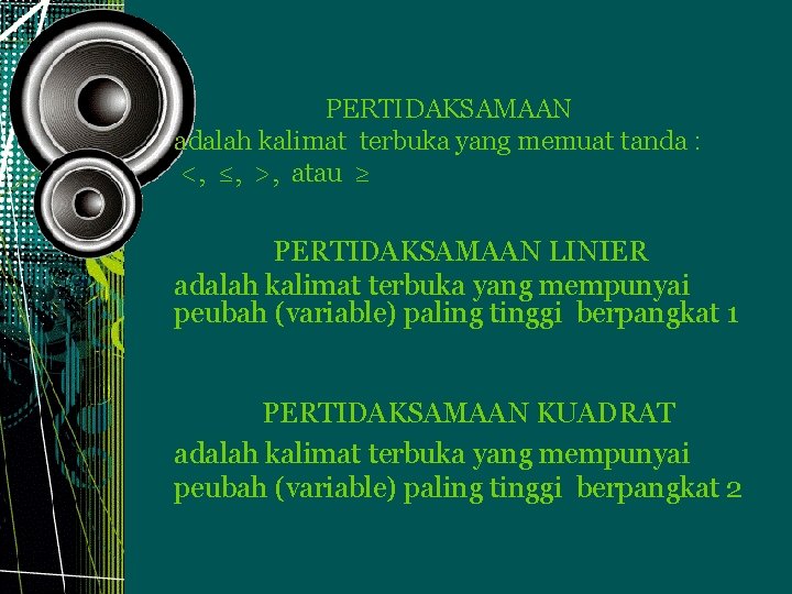 PERTIDAKSAMAAN adalah kalimat terbuka yang memuat tanda : <, ≤, >, atau ≥ PERTIDAKSAMAAN