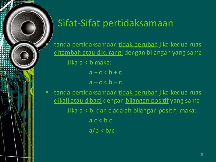 Sifat-Sifat pertidaksamaan • tanda pertidaksamaan tidak berubah jika kedua ruas ditambah atau dikurangi dengan