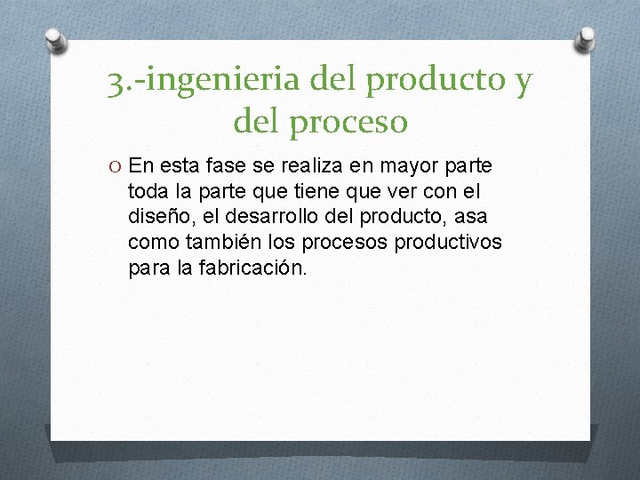 3. -ingenieria del producto y del proceso O En esta fase se realiza en 3. -ingenieria del producto y del proceso O En esta fase se realiza en