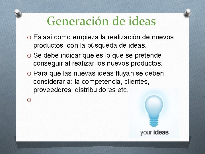 Generación de ideas O Es así como empieza la realización de nuevos productos, con Generación de ideas O Es así como empieza la realización de nuevos productos, con
