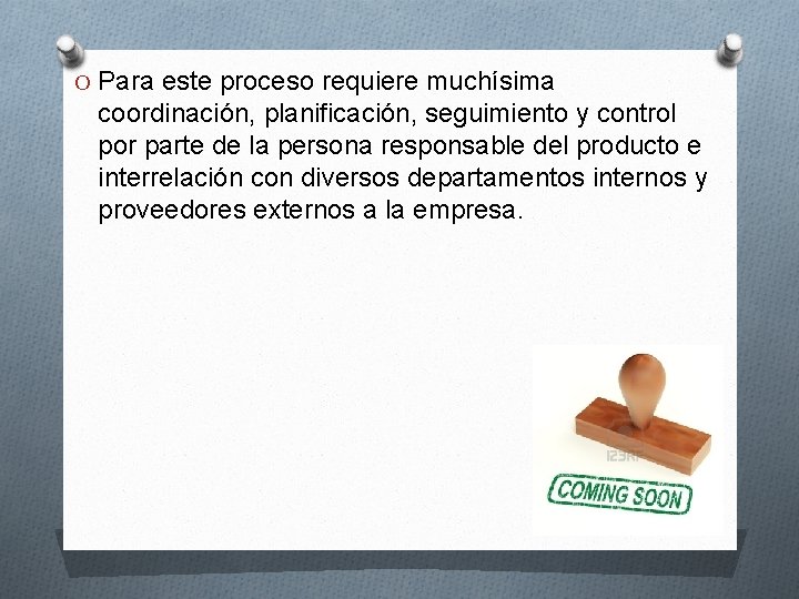 O Para este proceso requiere muchísima coordinación, planificación, seguimiento y control por parte de O Para este proceso requiere muchísima coordinación, planificación, seguimiento y control por parte de