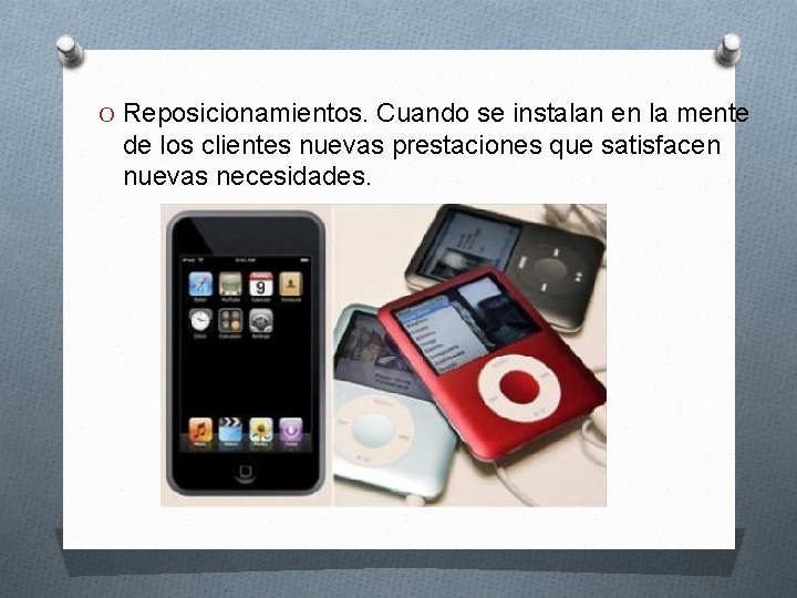 O Reposicionamientos. Cuando se instalan en la mente de los clientes nuevas prestaciones que O Reposicionamientos. Cuando se instalan en la mente de los clientes nuevas prestaciones que