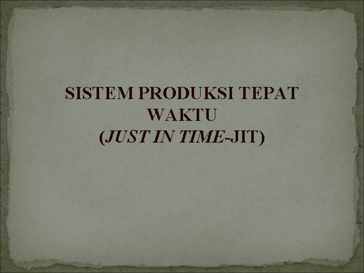 SISTEM PRODUKSI TEPAT WAKTU (JUST IN TIME-JIT) 