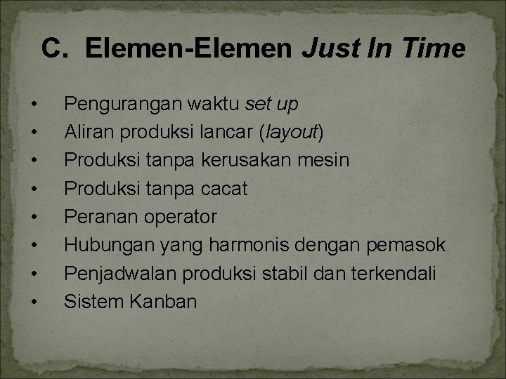 C. Elemen-Elemen Just In Time • • Pengurangan waktu set up Aliran produksi lancar