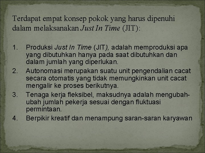 Terdapat empat konsep pokok yang harus dipenuhi dalam melaksanakan Just In Time (JIT): 1.