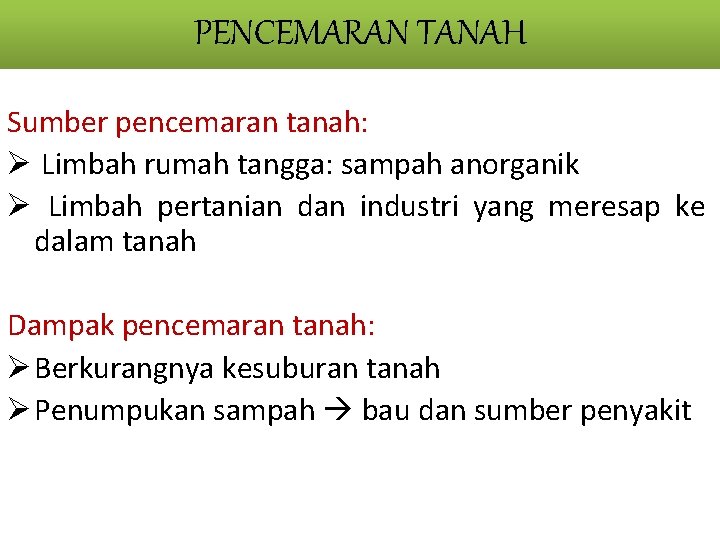 PENCEMARAN TANAH Sumber pencemaran tanah: Ø Limbah rumah tangga: sampah anorganik Ø Limbah pertanian