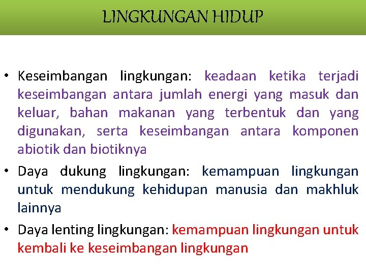 LINGKUNGAN HIDUP • Keseimbangan lingkungan: keadaan ketika terjadi keseimbangan antara jumlah energi yang masuk