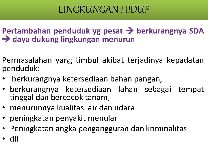 LINGKUNGAN HIDUP Pertambahan penduduk yg pesat berkurangnya SDA daya dukung lingkungan menurun Permasalahan yang