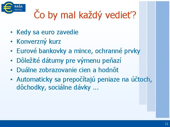 Čo by mal každý vedieť? • • • Kedy sa euro zavedie Konverzný kurz