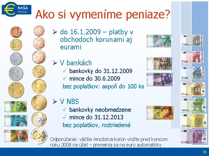 Ako si vymeníme peniaze? Ø do 16. 1. 2009 – platby v obchodoch korunami