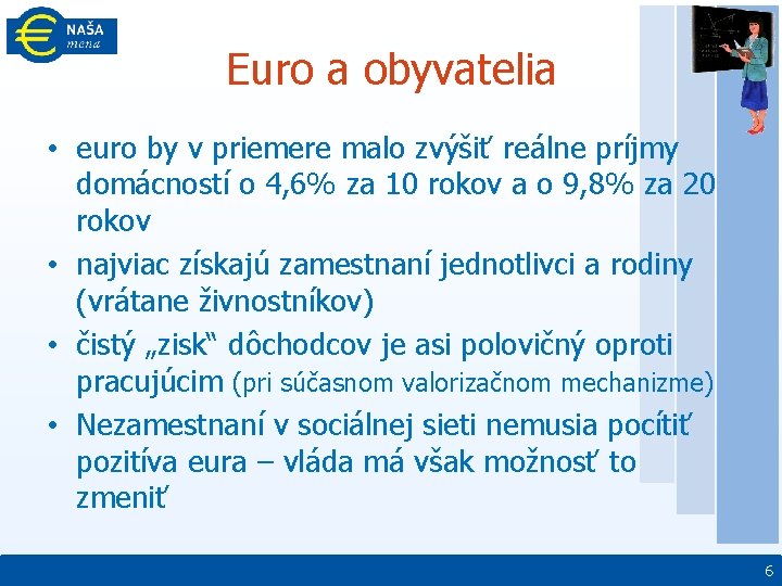 Euro a obyvatelia • euro by v priemere malo zvýšiť reálne príjmy domácností o