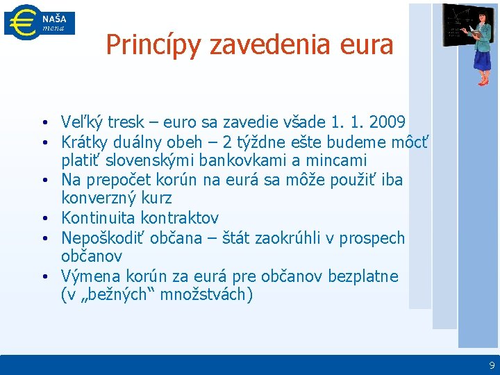 Princípy zavedenia eura • Veľký tresk – euro sa zavedie všade 1. 1. 2009