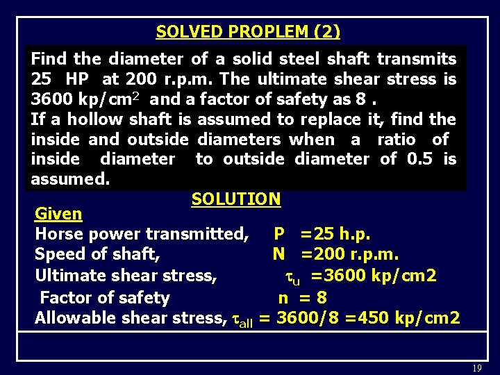 SOLVED PROPLEM (2) Find the diameter of a solid steel shaft transmits 25 HP