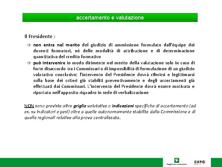 accertamento e valutazione Il Presidente : → non entra nel merito del giudizio di