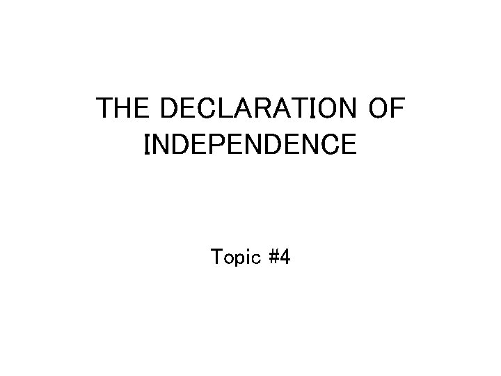 THE DECLARATION OF INDEPENDENCE Topic 4 Historical Circumstances